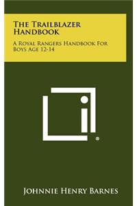 The Trailblazer Handbook: A Royal Rangers Handbook for Boys Age 12-14