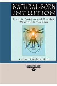 Natural-Born Intuition: How to Awaken and Develop Your Inner Wisdom (Easyread Large Edition)