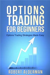 Options Trading for Beginners: Options Trading Strategies Made Easy