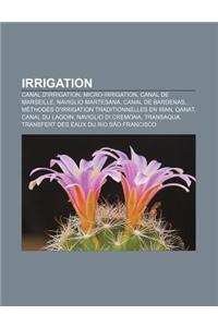 Irrigation: Canal D'Irrigation, Micro-Irrigation, Canal de Marseille, Naviglio Martesana, Canal de Bardenas