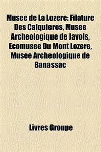 Muse de La Lozre: Filature Des Calquires, Muse Archologique de Javols, Comuse Du Mont Lozre, Muse Archologique de Banassac