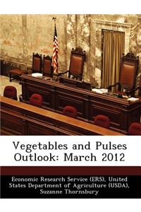 Vegetables and Pulses Outlook: March 2012
