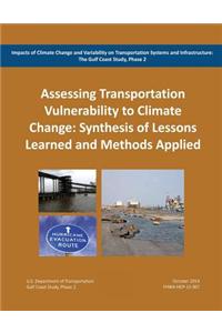 Impacts of Climate Change and Variability on Transportation Systems and Infrastructure: The Gulf Coast Study, Phase 2: Assessing Transportation System