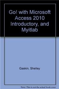 Go! with Microsoft Access 2010 Introductory, and Myitlab