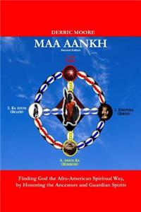 Maa Aankh (2nd. Edition): Finding God the Afro-American Spiritual Way, by Honoring the Ancestors and Guardian Spirits