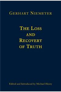 The Loss and Recovery of Truth: Selected Writings