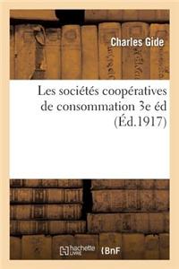 Les Societes Cooperatives de Consommation (3e Ed. Ref. Et Augm.) = Les Socia(c)Ta(c)S Coopa(c)Ratives de Consommation (3e A(c)D. Ref. Et Augm.)