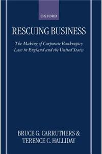 Rescuing Business: The Making of Corporate Bankruptcy Law in England and the United States