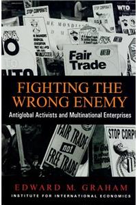 Fighting the Wrong Enemy: Antiglobal Activists and Multilateral Enterprises