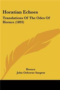 Horatian Echoes: Translations of the Odes of Horace (1893)