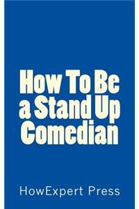 How to Be a Stand Up Comedian