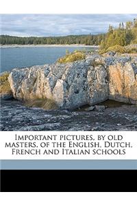 Important Pictures, by Old Masters, of the English, Dutch, French and Italian Schools
