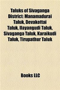 Taluks of Sivaganga District: Manamadurai Taluk, Devakottai Taluk, Ilayangudi Taluk, Sivaganga Taluk, Karaikudi Taluk, Tirupathur Taluk