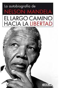 El Largo Camino Hacia la Libertad: La Autobiografia de Nelson Mandela = Long Walk to Freedom