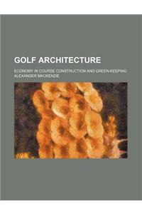 Golf Architecture; Economy in Course Construction and Green-Keeping
