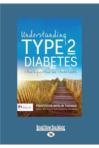 Understanding Type 2 Diabetes: Fewer Highs Fewer Lows Better Health (Large Print 16pt)