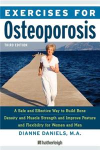 Exercises for Osteoporosis: A Safe and Effective Way to Build Bone Density and Muscle Strength and Improve Posture and Flexibility for Women and M