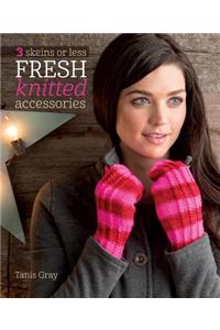 3 Skeins or Less: Fresh Knitted Accessories