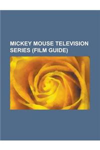 Mickey Mouse Television Series: The Mickey Mouse Club, Disney's House of Mouse, Mickey Mouse Works, List of Mickey Mouse Clubhouse Episodes