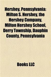 Hershey, Pennsylvania: Milton S. Hershey, the Hershey Company, Milton Hershey School, Derry Township, Dauphin County, Pennsylvania