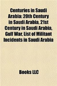 Centuries in Saudi Arabia: 20th Century in Saudi Arabia, 21st Century in Saudi Arabia, Gulf War, List of Militant Incidents in Saudi Arabia