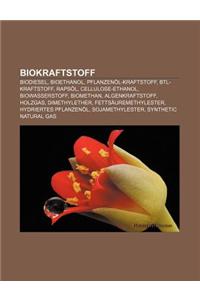 Biokraftstoff: Biodiesel, Bioethanol, Pflanzenol-Kraftstoff, Btl-Kraftstoff, Rapsol, Cellulose-Ethanol, Biowasserstoff, Biomethan