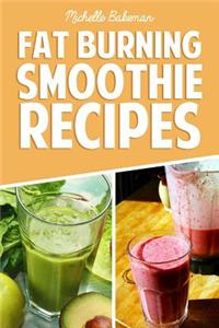 Fat Burning Smoothie Recipes: Quick & Easy Smoothie Recipes to Lose Weight