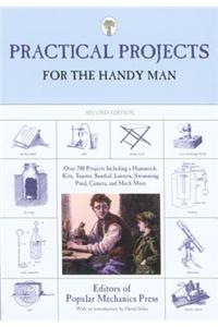 Practical Projects for the Handy Man: Over 700 Projects Including a Hammock, Kite, Toaster, Sundial, Lantern, Swimming Pool, Camera, and Much More