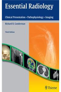 Essential Radiology: Clinical Presentation, Pathophysiology, Imaging