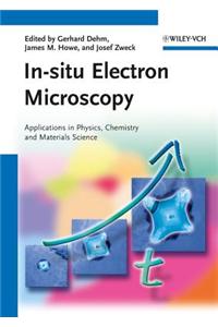 In-Situ Electron Microscopy: Applications in Physics, Chemistry and Materials Science