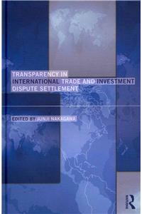 Transparency in International Trade and Investment Dispute Settlement