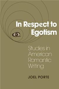In Respect to Egotism: Studies in American Romantic Writing