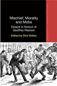 Mischief, Morality and Mobs: Essays in Honour of Geoffrey Pearson