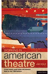 Working in American Theatre: A Brief History, Career Guide and Resource Book for Over 1,000 Theatres