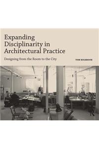 Expanding Disciplinarity in Architectural Practice: Designing from the Room to the City