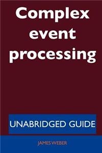 Complex Event Processing - Unabridged Guide