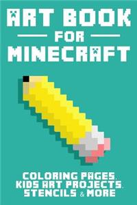Art Book for Minecraft: Coloring Pages, Kids Arts Projects, Stencils & More!
