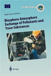 Biosphere-Atmosphere Exchange of Pollutants and Trace Substances: Experimental and Theoretical Studies of Biogenic Emissions and of Pollutant Depositi