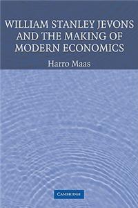 William Stanley Jevons and the Making of Modern Economics