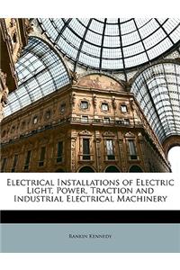 Electrical Installations of Electric Light, Power, Traction and Industrial Electrical Machinery