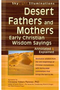 Desert Fathers and Mothers: Early Christian Wisdom Sayings--Annotated & Explained