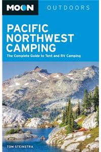Moon Pacific Northwest Camping: The Complete Guide to Tent and RV Camping in Washington and Oregon