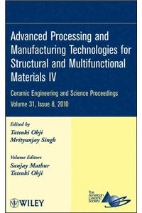Advanced Processing and Manufacturing Technologies for Structural and Multifunctional Materials IV: Ceramic Engineering and Science Proceedings, Volum