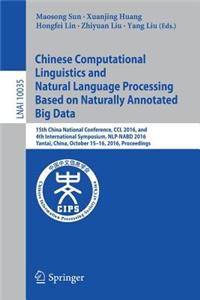 Chinese Computational Linguistics and Natural Language Processing Based on Naturally Annotated Big Data: 15th China National Conference, CCL 2016, and