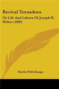 Revival Tornadoes: Or Life and Labors of Joseph H. Weber (1890)