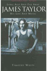 James Taylor: Long Ago and Far Away: His Life and Music