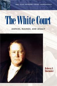 The White Court: Justices, Rulings, and Legacy