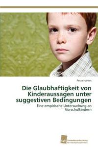 Die Glaubhaftigkeit Von Kinderaussagen Unter Suggestiven Bedingungen