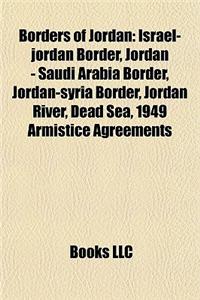 Borders of Jordan: Israel-Jordan Border, Jordan - Saudi Arabia Border, Jordan-Syria Border, Jordan River, Dead Sea, 1949 Armistice Agreem