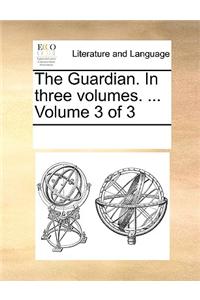 The Guardian. In three volumes. ...  Volume 3 of 3